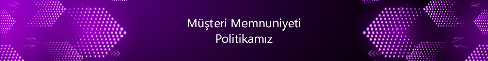 Müşteri Memnuniyeti Politikamız